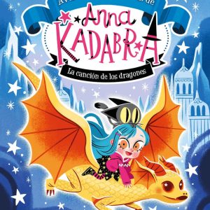 Anna Kadabra. Aventuras legendarias 2. La canción de los dragones | Pedro Mañas
