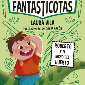 Las Fantasticotas 10 Roberto y el bicho del Huerto | Vila Mejías, Laura